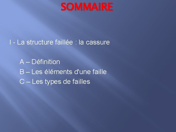 SOMMAIRE I - La structure faillée : la cassure A – Définition B –