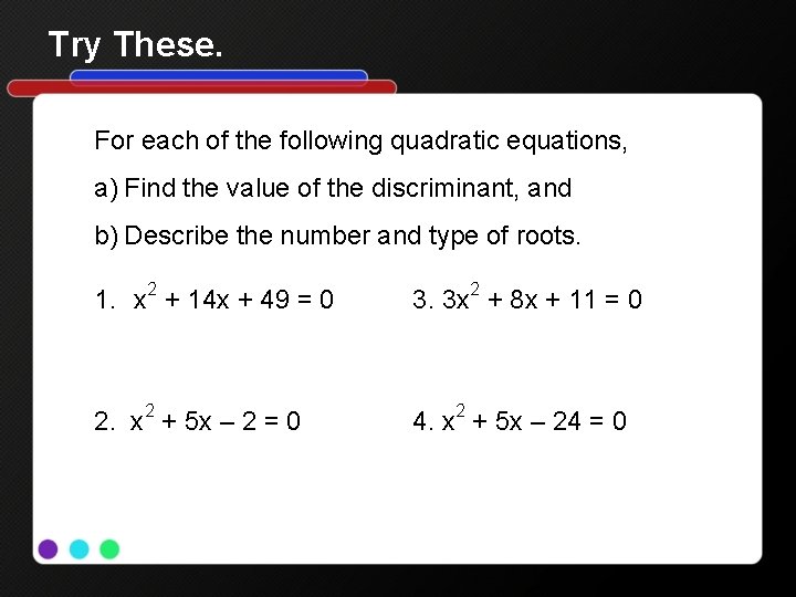 Try These. For each of the following quadratic equations, a) Find the value of