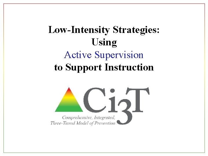 Low-Intensity Strategies: Using Active Supervision to Support Instruction Low-Intensity Strategies: Using Active Supervision to Support Instruction