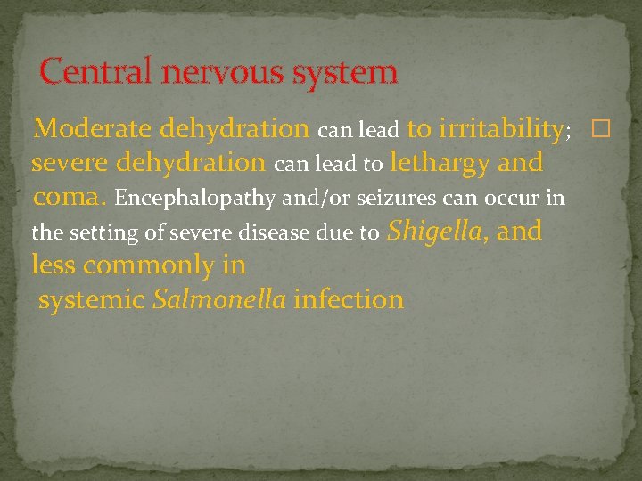 Central nervous system Moderate dehydration can lead to irritability; � severe dehydration can lead