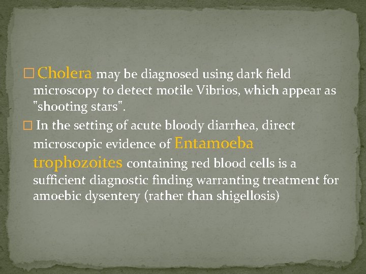 � Cholera may be diagnosed using dark field microscopy to detect motile Vibrios, which