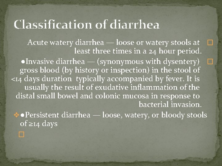 Classification of diarrhea Acute watery diarrhea — loose or watery stools at � least