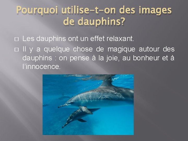 Pourquoi utilise-t-on des images de dauphins? � � Les dauphins ont un effet relaxant.