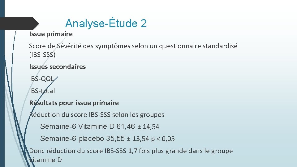 Analyse-Étude 2 Issue primaire Score de Sévérité des symptômes selon un questionnaire standardisé (IBS-SSS) Analyse-Étude 2 Issue primaire Score de Sévérité des symptômes selon un questionnaire standardisé (IBS-SSS)