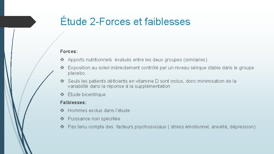 Étude 2 -Forces et faiblesses Forces: Apports nutritionnels évalués entre les deux groupes (similaires) Étude 2 -Forces et faiblesses Forces: Apports nutritionnels évalués entre les deux groupes (similaires)