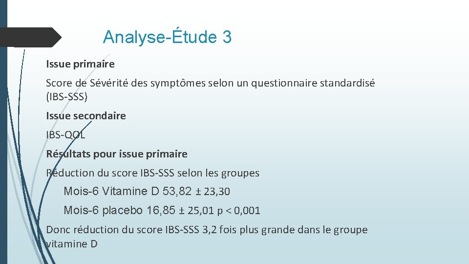 Analyse-Étude 3 Issue primaire Score de Sévérité des symptômes selon un questionnaire standardisé (IBS-SSS) Analyse-Étude 3 Issue primaire Score de Sévérité des symptômes selon un questionnaire standardisé (IBS-SSS)