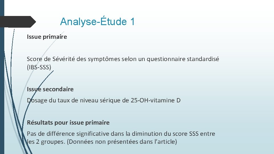 Analyse-Étude 1 Issue primaire Score de Sévérité des symptômes selon un questionnaire standardisé (IBS-SSS) Analyse-Étude 1 Issue primaire Score de Sévérité des symptômes selon un questionnaire standardisé (IBS-SSS)
