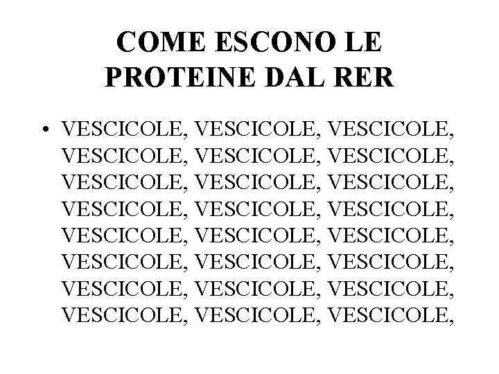 COME ESCONO LE PROTEINE DAL RER • VESCICOLE, VESCICOLE, VESCICOLE, VESCICOLE, VESCICOLE, VESCICOLE, 