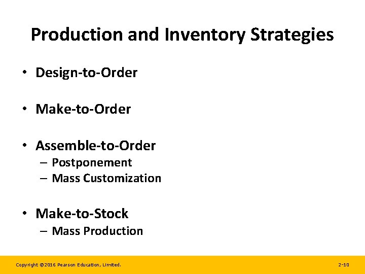 Production and Inventory Strategies • Design-to-Order • Make-to-Order • Assemble-to-Order – Postponement – Mass
