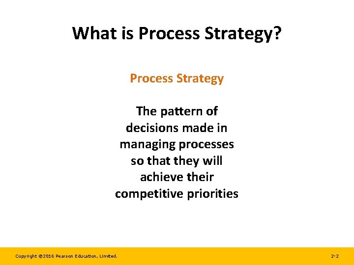 What is Process Strategy? Process Strategy The pattern of decisions made in managing processes