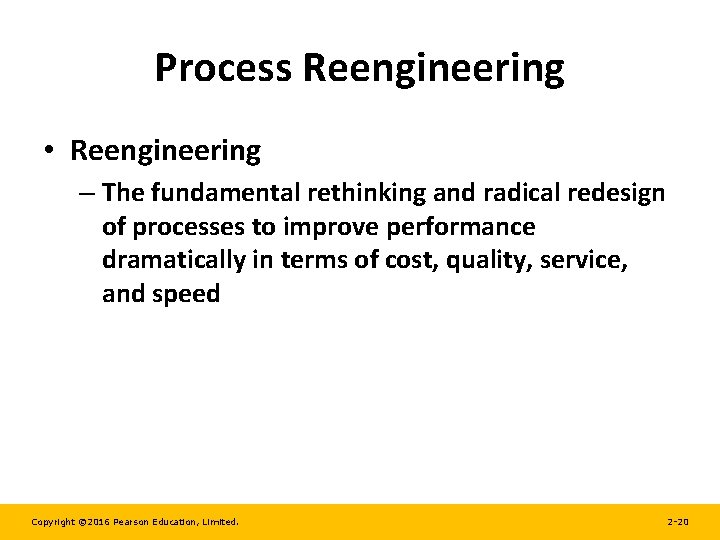 Process Reengineering • Reengineering – The fundamental rethinking and radical redesign of processes to