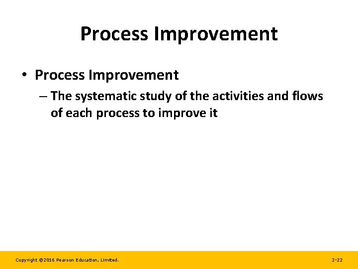 Process Improvement • Process Improvement – The systematic study of the activities and flows