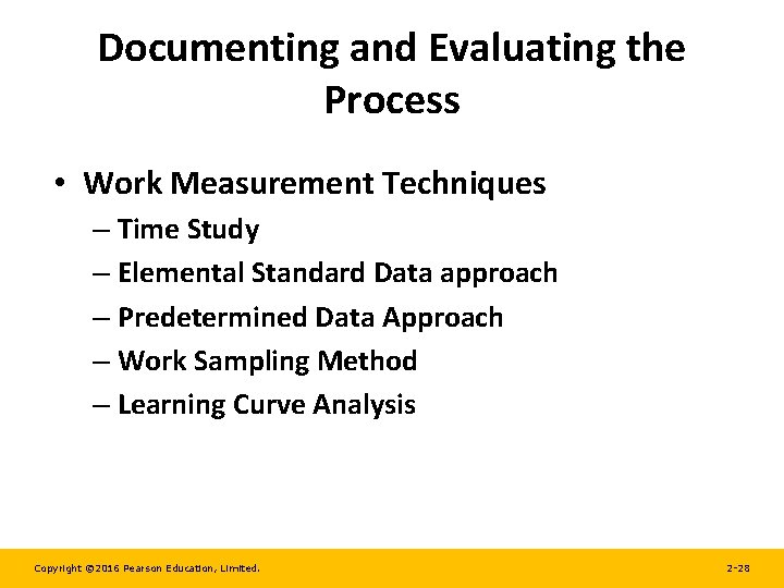 Documenting and Evaluating the Process • Work Measurement Techniques – Time Study – Elemental
