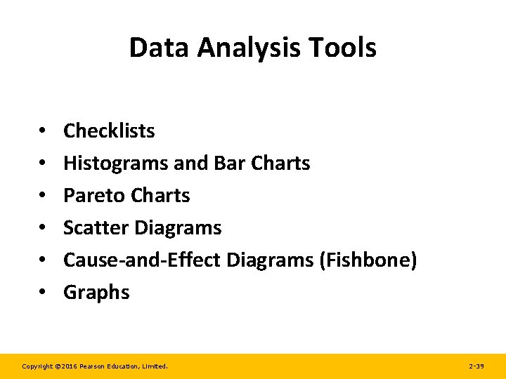 Data Analysis Tools • • • Checklists Histograms and Bar Charts Pareto Charts Scatter