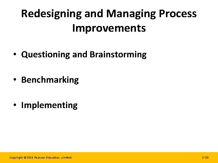 Redesigning and Managing Process Improvements • Questioning and Brainstorming • Benchmarking • Implementing Copyright