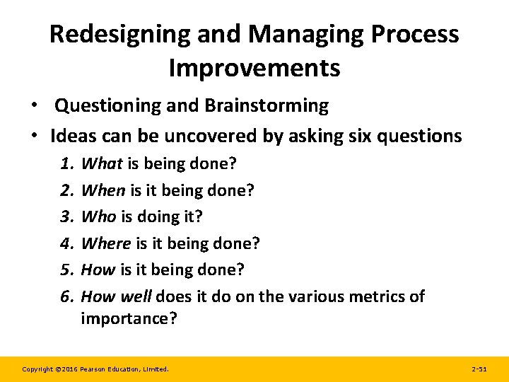 Redesigning and Managing Process Improvements • Questioning and Brainstorming • Ideas can be uncovered