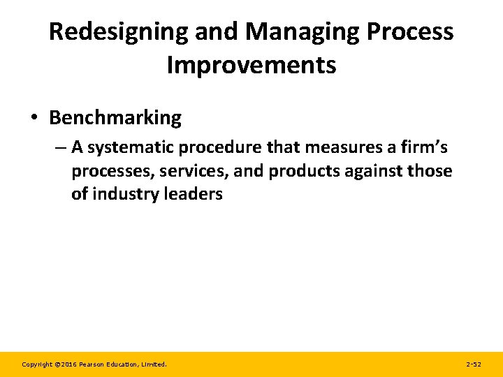 Redesigning and Managing Process Improvements • Benchmarking – A systematic procedure that measures a