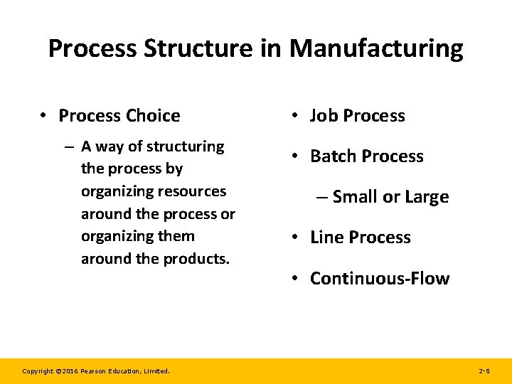 Process Structure in Manufacturing • Process Choice – A way of structuring the process
