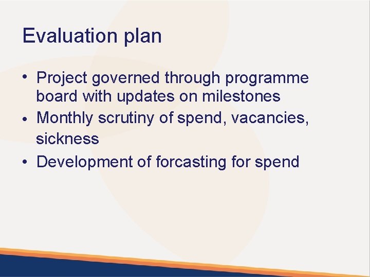 Evaluation plan • Project governed through programme board with updates on milestones • Monthly