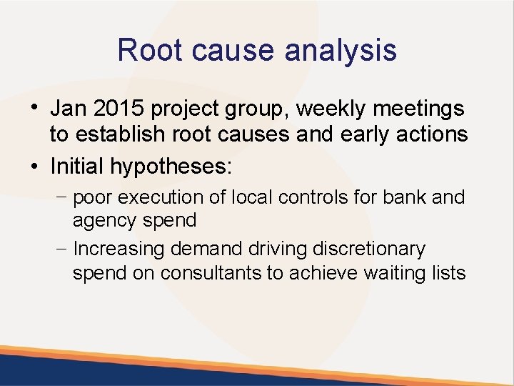 Root cause analysis • Jan 2015 project group, weekly meetings to establish root causes