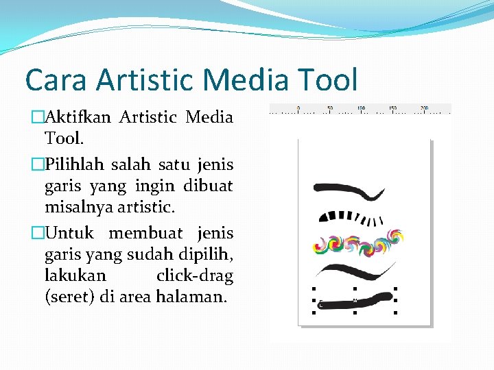 Cara Artistic Media Tool �Aktifkan Artistic Media Tool. �Pilihlah satu jenis garis yang ingin