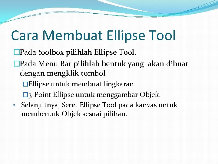 Cara Membuat Ellipse Tool �Pada toolbox pilihlah Ellipse Tool. �Pada Menu Bar pilihlah bentuk