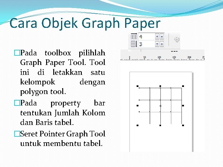 Cara Objek Graph Paper �Pada toolbox pilihlah Graph Paper Tool ini di letakkan satu