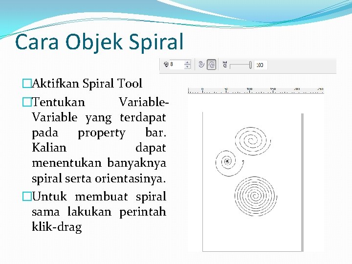 Cara Objek Spiral �Aktifkan Spiral Tool �Tentukan Variable yang terdapat pada property bar. Kalian