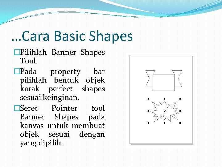 …Cara Basic Shapes �Pilihlah Banner Shapes Tool. �Pada property bar pilihlah bentuk objek kotak