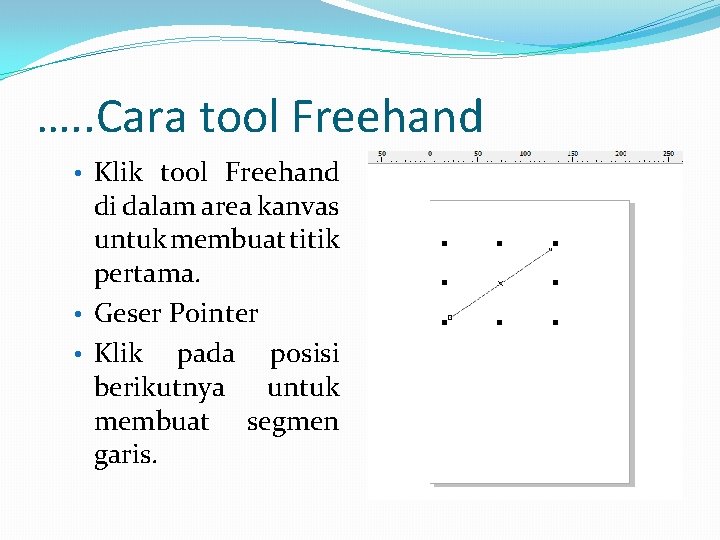 …. . Cara tool Freehand • Klik tool Freehand di dalam area kanvas untuk