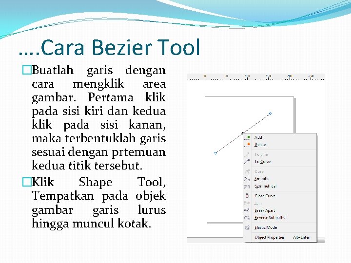 …. Cara Bezier Tool �Buatlah garis dengan cara mengklik area gambar. Pertama klik pada