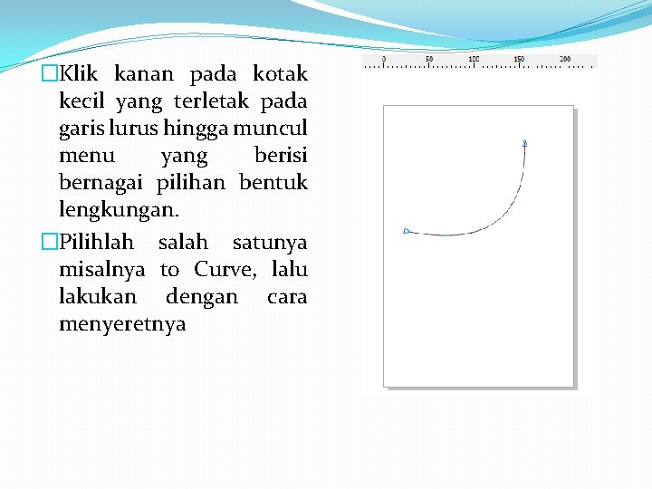 �Klik kanan pada kotak kecil yang terletak pada garis lurus hingga muncul menu yang