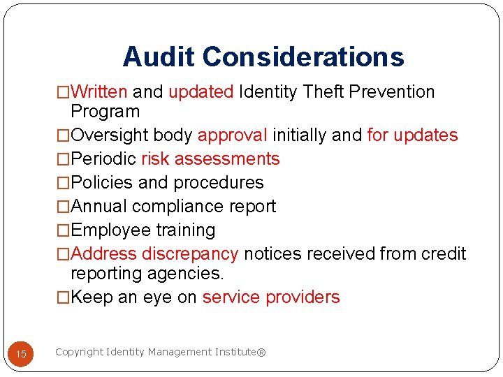 Audit Considerations �Written and updated Identity Theft Prevention Program �Oversight body approval initially and