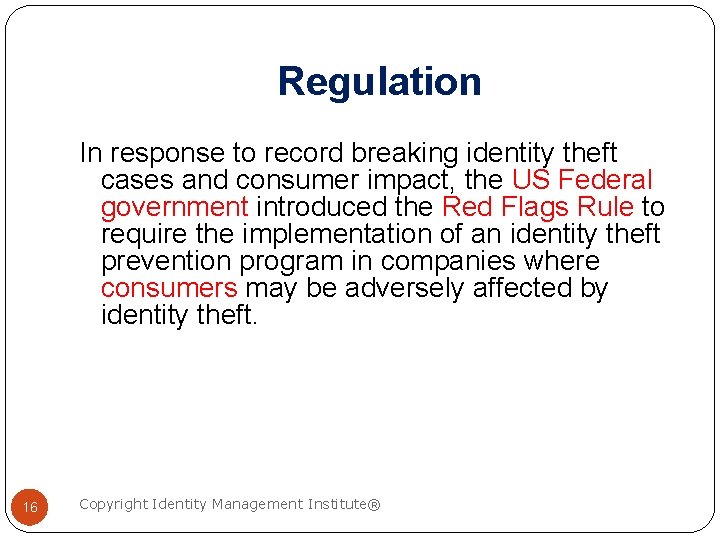 Regulation In response to record breaking identity theft cases and consumer impact, the US