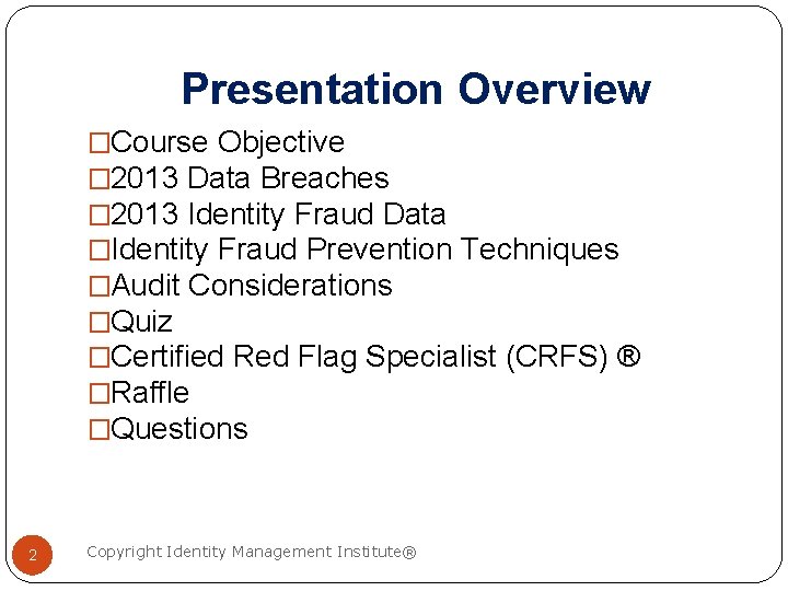 Presentation Overview �Course Objective � 2013 Data Breaches � 2013 Identity Fraud Data �Identity