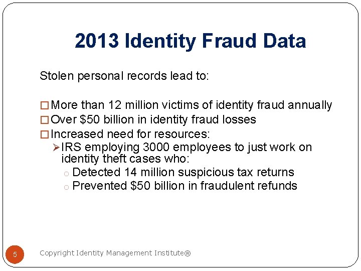 2013 Identity Fraud Data Stolen personal records lead to: � More than 12 million