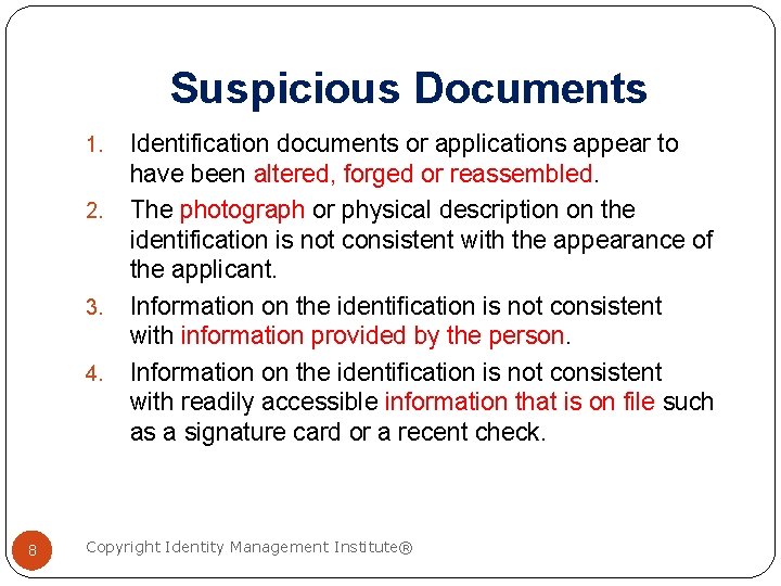 Suspicious Documents 1. 2. 3. 4. 8 Identification documents or applications appear to have