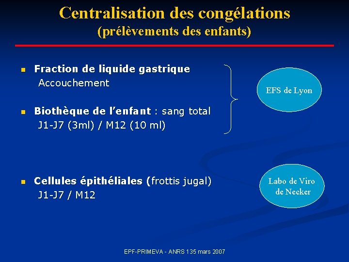 Centralisation des congélations (prélèvements des enfants) n Fraction de liquide gastrique Accouchement n Biothèque Centralisation des congélations (prélèvements des enfants) n Fraction de liquide gastrique Accouchement n Biothèque