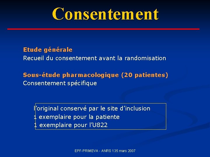 Consentement Etude générale Recueil du consentement avant la randomisation Sous-étude pharmacologique (20 patientes) Consentement