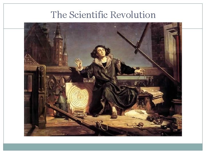 The Scientific Revolution 