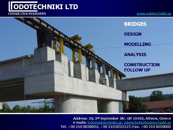 ODOTECHNIKI LTD CONSULTING ENGINEERS www. odotechniki. gr BRIDGES DESIGN MODELLING ANALYSIS CONSTRUCTION FOLLOW UP