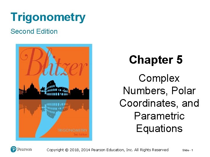 Trigonometry Second Edition Chapter 5 Complex Numbers, Polar Coordinates, and Parametric Equations Copyright ©