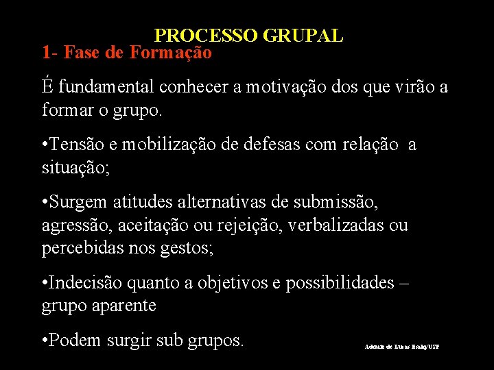 PROCESSO GRUPAL 1 - Fase de Formação É fundamental conhecer a motivação dos que