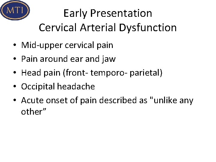 Early Presentation Cervical Arterial Dysfunction • • • Mid-upper cervical pain Pain around ear