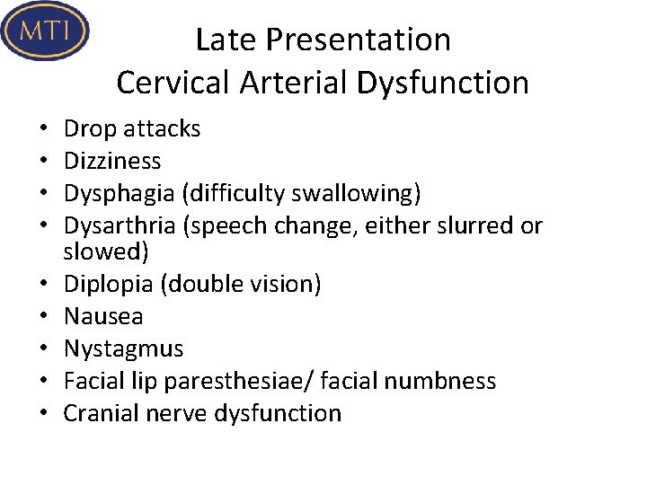 Late Presentation Cervical Arterial Dysfunction • • • Drop attacks Dizziness Dysphagia (difficulty swallowing)