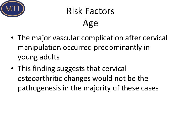 Risk Factors Age • The major vascular complication after cervical manipulation occurred predominantly in