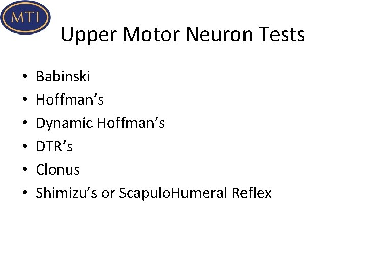 Upper Motor Neuron Tests • • • Babinski Hoffman’s Dynamic Hoffman’s DTR’s Clonus Shimizu’s