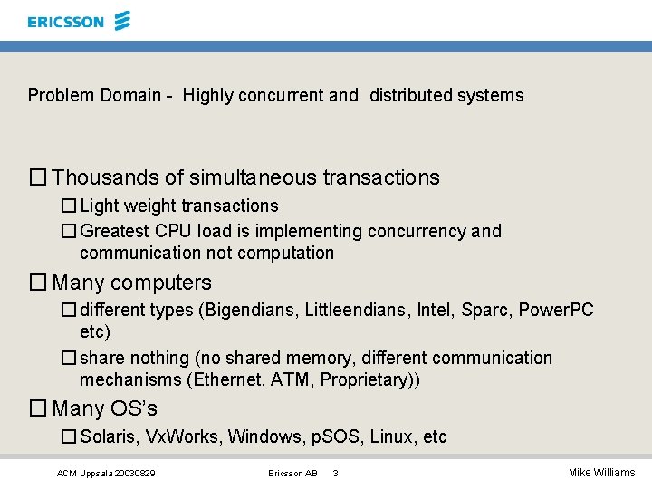 Problem Domain - Highly concurrent and distributed systems � Thousands of simultaneous transactions � Problem Domain - Highly concurrent and distributed systems � Thousands of simultaneous transactions �