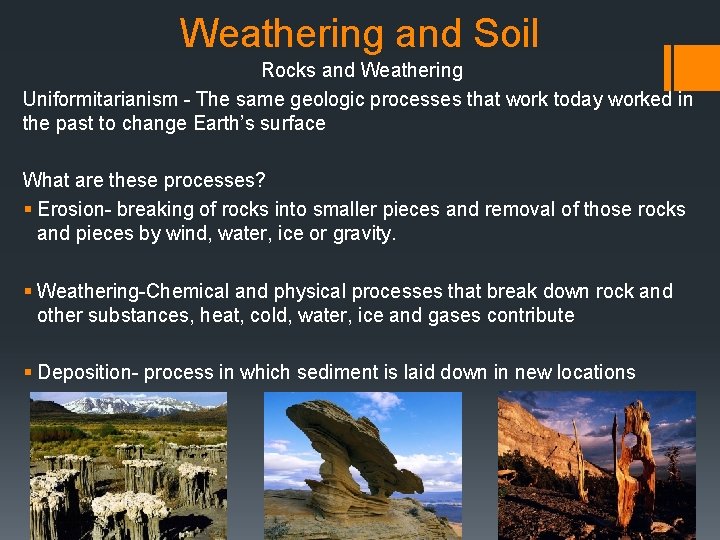 Weathering and Soil Rocks and Weathering Uniformitarianism - The same geologic processes that work
