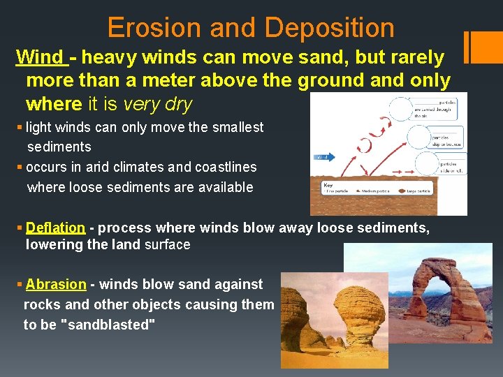Erosion and Deposition Wind - heavy winds can move sand, but rarely more than